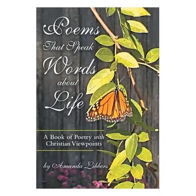 "Poems That Speak Words About Life: A Book of Poetry with Christian Viewpoints" - "" ("Libbers A