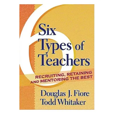 "Six Types of Teachers: Recruiting, Retaining, and Mentoring the Best" - "" ("Whitaker Todd")