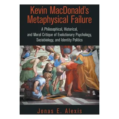 "Kevin Macdonald's Metaphysical Failure: a Philosophical, Historical, and Moral Critique of Evol