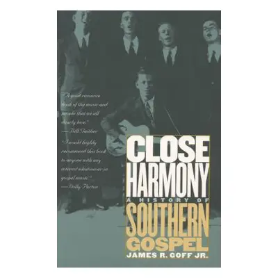 "Close Harmony: A History of Southern Gospel" - "" ("Goff James R. Jr.")