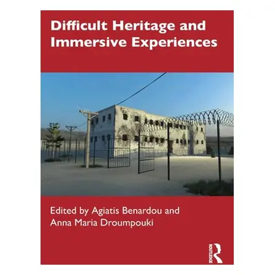 "Difficult Heritage and Immersive Experiences" - "" ("Benardou Agiatis")