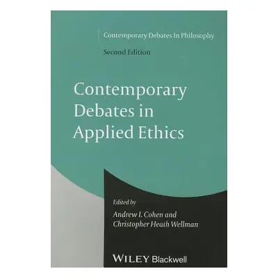 "Contemporary Debates in Applied Ethics" - "" ("Cohen Andrew I.")