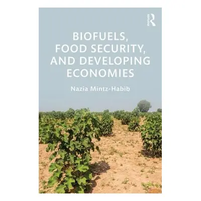 "Biofuels, Food Security, and Developing Economies" - "" ("Mintz-Habib Nazia")