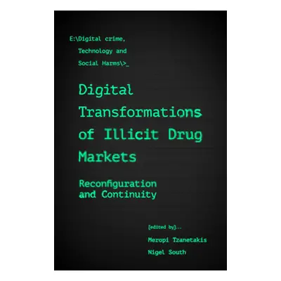 "Digital Transformations of Illicit Drug Markets: Reconfiguration and Continuity" - "" ("Tzaneta