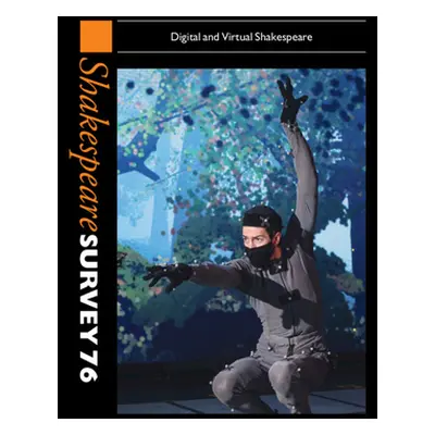 "Shakespeare Survey 76: Digital and Virtual Shakespeare" - "" ("Smith Emma")