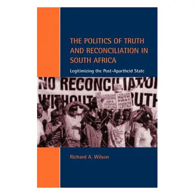 "The Politics of Truth and Reconciliation in South Africa: Legitimizing the Post-Apartheid State