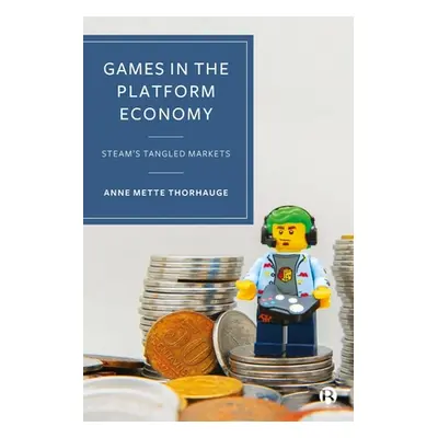 "Games in the Platform Economy: Steam's Tangled Markets" - "" ("Mette Thorhauge Anne")