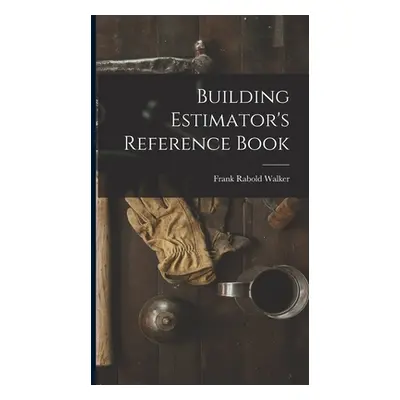 "Building Estimator's Reference Book" - "" ("Walker Frank Rabold")