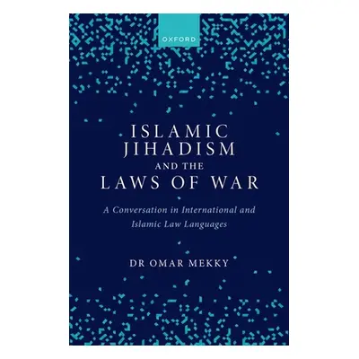 "Islamic Jihadism and the Laws of War: A Conversation in International and Islamic Law Languages