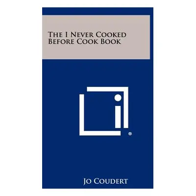 "The I Never Cooked Before Cook Book" - "" ("Coudert Jo")