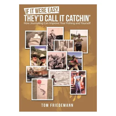 "If It Were Easy, They'd Call It Catchin': How Journaling Can Improve Your Fishing and Yourself"