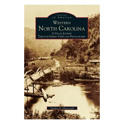 "Western North Carolina: A Visual Journey Through Stereo Views and Photographs" - "" ("Massengil