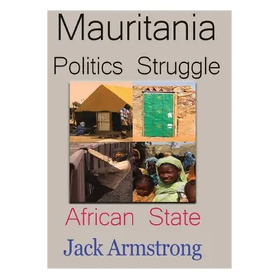 "Mauritania Politics Struggle: African State" - "" ("Armstrong Jack")