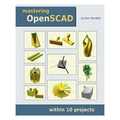 "Mastering OpenSCAD: within 10 projects" - "" ("Kerdels Jochen")