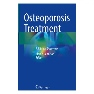 "Osteoporosis Treatment: A Clinical Overview" - "" ("Dennison Elaine")