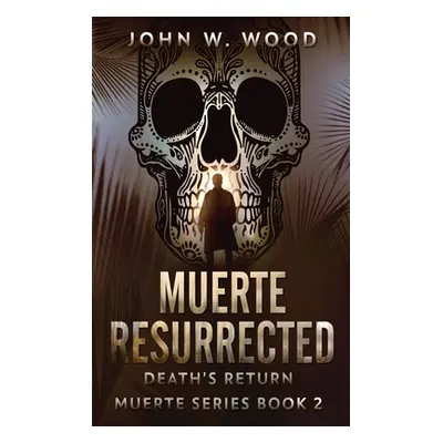 "Muerte Resurrected: Death's Return" - "" ("Wood John W.")