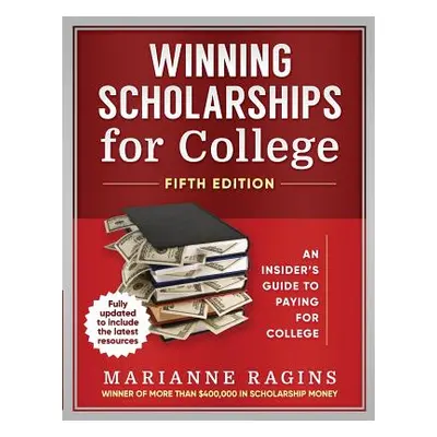 "Winning Scholarships for College, Fifth Edition: An Insider's Guide to Paying for College" - ""