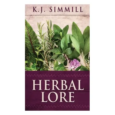 "Herbal Lore: A Guide to Herbal Medicine" - "" ("Simmill K. J.")