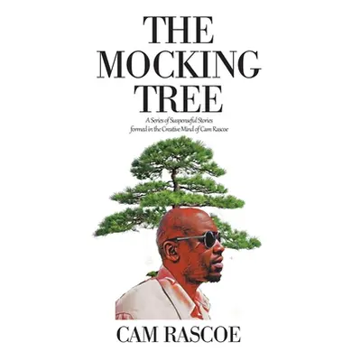 "The Mocking Tree: A Series of Suspenseful Stories Formed in the Creative Mind of Cam Rascoe" - 