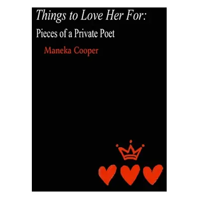 "Things to Love Her For: Pieces of a Private Poet" - "" ("Cooper Maneka")