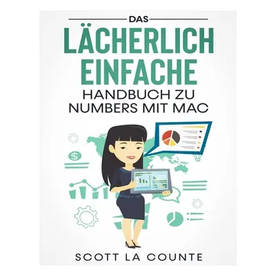 "Das Lcherlich Einfache Handbuch zu Numbers mit Mac" - "" ("La Counte Scott")