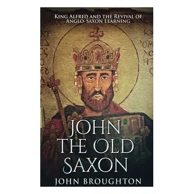 "John The Old Saxon: Large Print Hardcover Edition" - "" ("Broughton John")