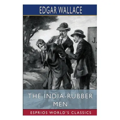 "The India-Rubber Men (Esprios Classics)" - "" ("Wallace Edgar")