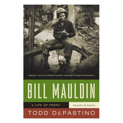 "Bill Mauldin: A Life Up Front" - "" ("Depastino Todd")