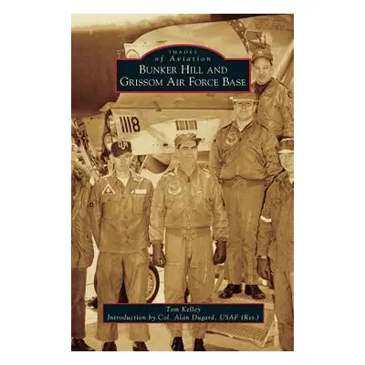 "Bunker Hill and Grissom Air Force Base" - "" ("Kelley Tom")