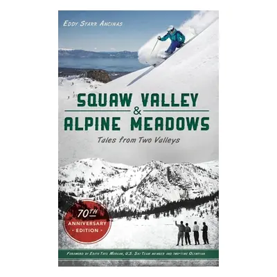 "Squaw Valley and Alpine Meadows: Tales from Two Valleys 70th Anniversary Edition" - "" ("Ancina