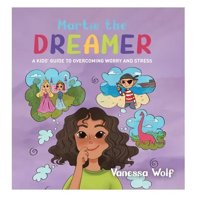 "Martie The Dreamer: A Kids' Guide to Overcoming Worry and Stress" - "" ("Wolf Vanessa")