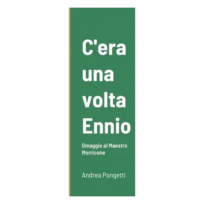 "C'era una volta Ennio: Omaggio al Maestro Morricone" - "" ("Pongetti Andrea")