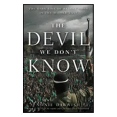 "The Devil We Don't Know: The Dark Side of Revolutions in the Middle East" - "" ("Darwish Nonie"