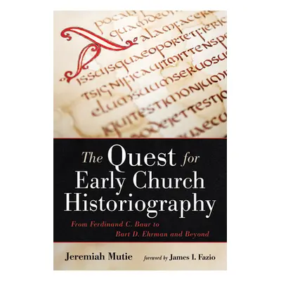 "The Quest for Early Church Historiography" - "" ("Mutie Jeremiah")