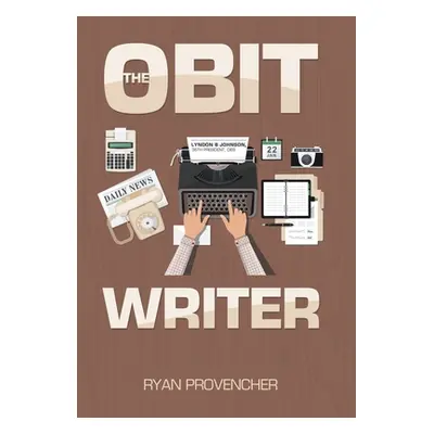 "The Obit Writer" - "" ("Provencher Ryan")