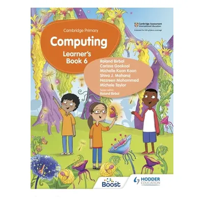 "Cambridge Primary Computing Learner's Book Stage 6" - "" ("Roland Birbal Taylor Gokool Koon Koo