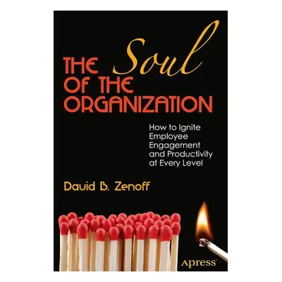 "The Soul of the Organization: How to Ignite Employee Engagement and Productivity at Every Level