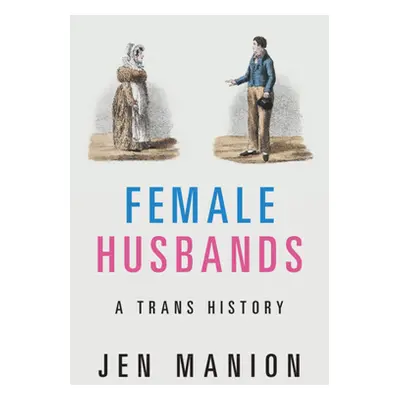 "Female Husbands: A Trans History" - "" ("Manion Jen")