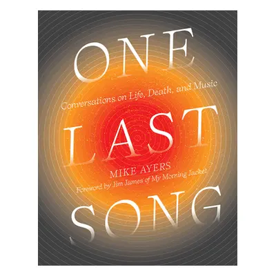 "One Last Song: Conversations on Life, Death, and Music" - "" ("Ayers Mike")