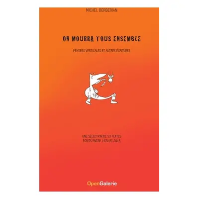 "On mourra tous ensemble: Penses verticales et autres critures" - "" ("Berberian Michel")