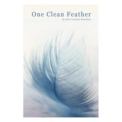 "One Clean Feather" - "" ("Knowlton Julia Caroline")