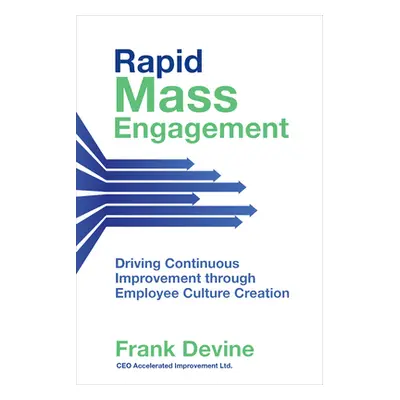 "Rapid Mass Engagement: Driving Continuous Improvement Through Employee Culture Creation" - "" (