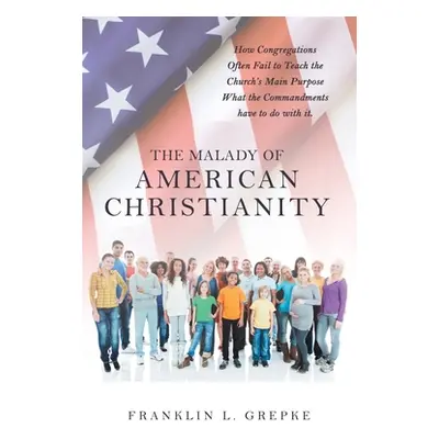 "The Malady of American Christianity: How Congregations Often Fail to Teach the Church's Main Pu