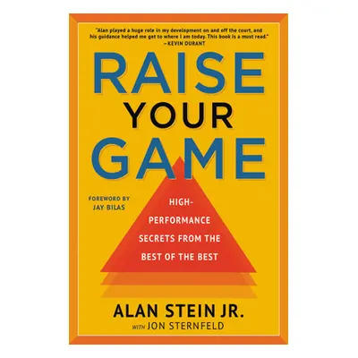 "Raise Your Game: High-Performance Secrets from the Best of the Best" - "" ("Stein Alan")