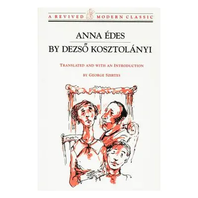 "Anna Edes: Novel" - "" ("Kosztolnyi Dezso")