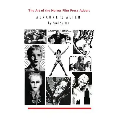 "The Art of the Horror Film Press Advert: Alurane to Alien" - "" ("Sutton Paul")