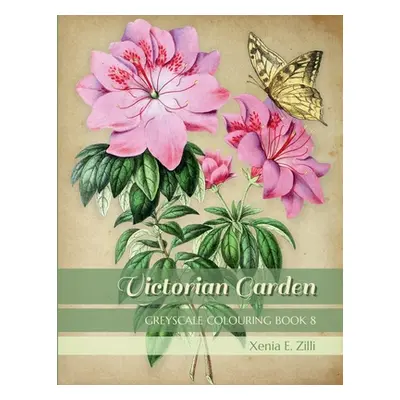 "Victorian Garden: Greyscale Colouring Book 8" - "" ("Zilli Xenia E.")