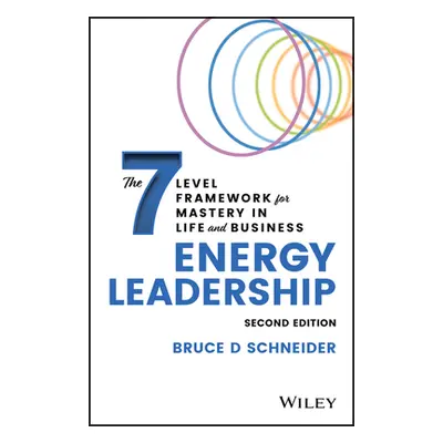 "Energy Leadership: The 7 Level Framework for Mastery in Life and Business" - "" ("Schneider Bru