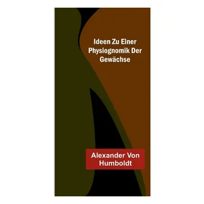 "Ideen zu einer Physiognomik der Gewchse" - "" ("Von Humboldt Alexander")