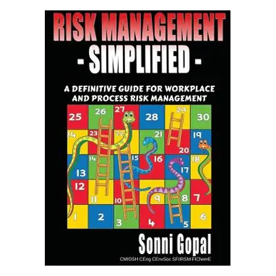 "Risk Management Simplified: A Definitive Guide for Workplace and Process Risk Management" - "" 